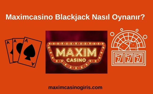 Maximcasino Blackjack Nasıl Oynanır