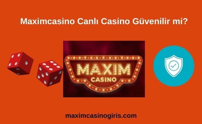 Maximcasino Canlı Casino Güvenilir mi