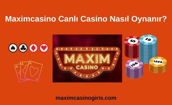 Maximcasino Canlı Casino Nasıl Oynanır