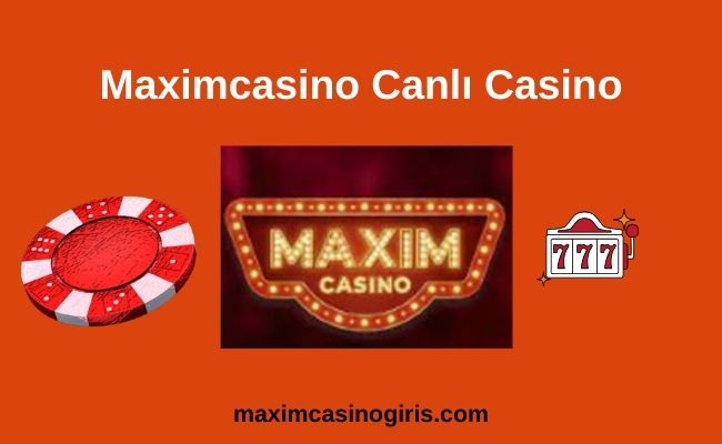 Maximcasino Canlı Casino