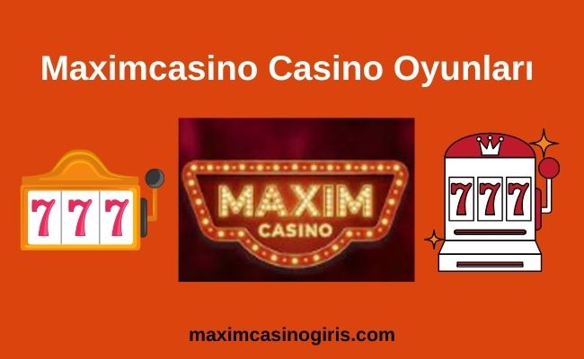 Maximcasino Casino Oyunları