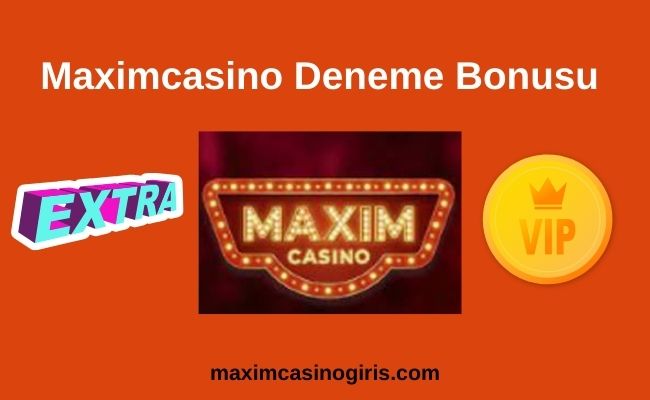 Maximcasino Deneme Bonusu