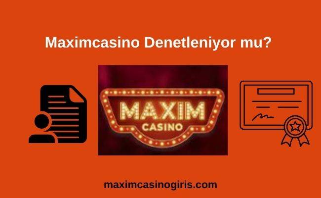 Maximcasino Denetleniyor mu