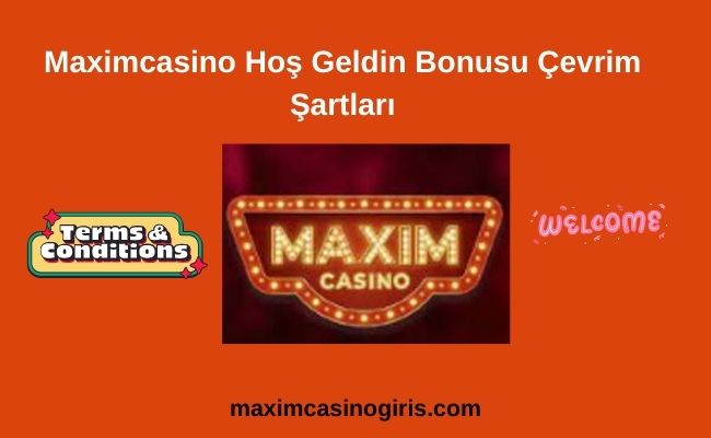 Maximcasino Hoş Geldin Bonusu Çevrim Şartları