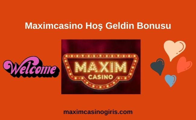 Maximcasino Hoş Geldin Bonusu