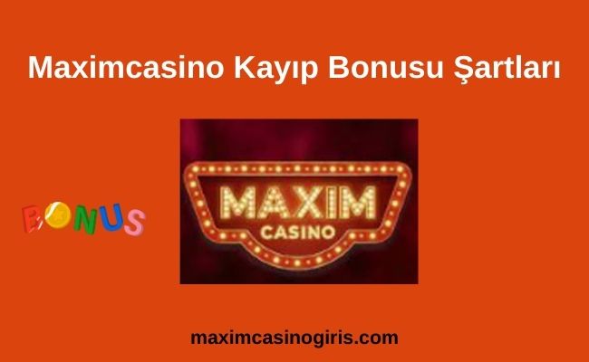 Maximcasino Kayıp Bonusu Şartları