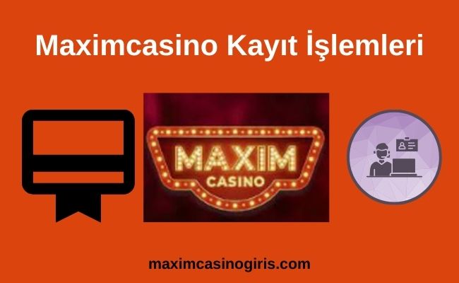 Maximcasino Kayıt İşlemleri